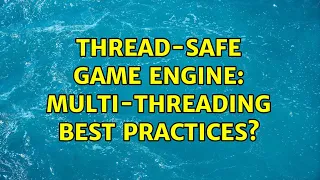 Thread-safe game engine multi-threading best practices