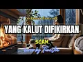 Lagu Yang Kalut Difikirkan - Scan | Versi Slow Rock Tribute (Cover by TuneVia) 