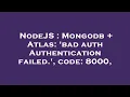 NodeJS Mongodb Atlas bad auth Authentication failed code 8000