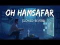 Download Lagu Oh Humsafar [Slowed+Reverb] - Neha Kakkar \u0026 Tony Kakkar