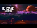 Lagu Dj Isaac - I Want You (Extended Mix)
