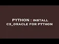 PYTHON install cx - oracle for python