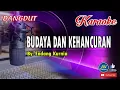 Download Lagu Budaya dan Kehancuran_Endang Kurnia_Dangdut Karaoke No Vocal+Lirik