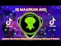 Download Lagu DJ MAAFKAN AKU - Lupakan Aku Dalam Hidupmu Aku Memang Tak Seperti Dahulu Viral TikTok Terbaru