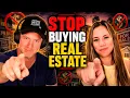 STOP BUYING REAL ESTATE