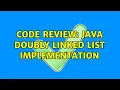 Code Review Java Doubly Linked List Implementation 3 Solutions