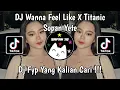 Download Lagu DJ WANNA FEEL LIKE X TITANIC SOPAN YETE VIRAL TIKTOK TERBARU 2024