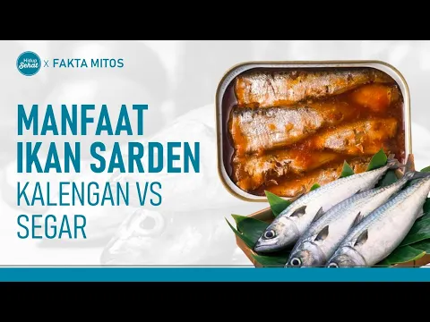 Ikan Sarden Kaya Manfaat, Ini Bedanya yang Segar dengan Kalengan