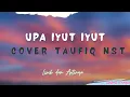 Download Lagu Lirik Lagu Batak Tapsel dan Artinya Upa Iyut Iyut Cover Taufiq Nst