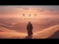 Lagu RUH | Deep Middle Eastern Meditation Music | Relaxing \u0026 Ambient Arabic Background Music
