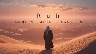 RUH Deep Middle Eastern Meditation Music Relaxing Ambient Arabic Background Music 