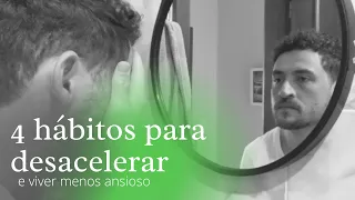 4 hábitos pouco óbvios para desacelerar e viver menos ansioso