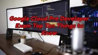 Download Google Cloud Developer Top 10 Ten Things to Know for the Exam MP3