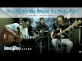 Download Lagu YOU MAKE MY WORLD SO COLORFULL - Daniel Sahuleka | IMAJIKU (Cover)