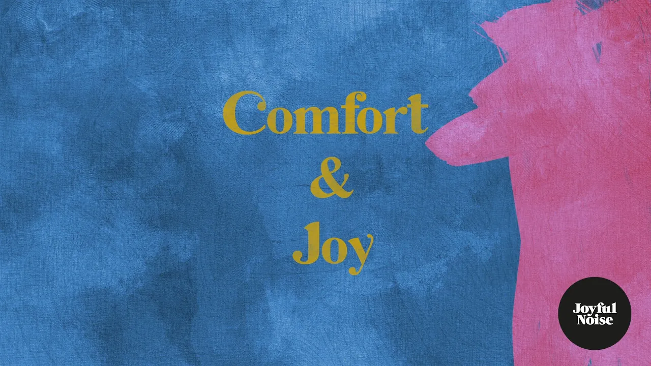 Comfort and Joy Comfort and Joy