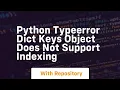 Python typeerror dict keys object does not support indexing