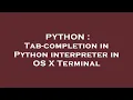 PYTHON Tab-completion in Python interpreter in OS X Terminal