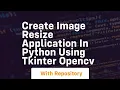 Create image resize application in python using tkinter opencv