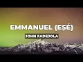 John Fadejola - Emmanuel (Esé) (Lyrics)