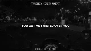 Twisted - Keith Sweat (Deep House) [Lyric Video]