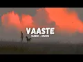 Download Lagu Vaaste (Slowed + Reverb) | Dhvani Bhanushali