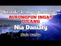 Download Lagu BURUNGPUN INGAT PULANG - Nia Daniaty | Karaoke nada wanita | Lirik