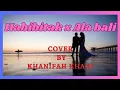 Lagu Song lirik Habibitak x Ala bali Cover by Khanifah khani
