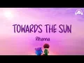 Download Lagu Rihanna - Towards The Sun (Lyrics)