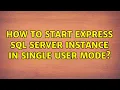 How to Start Express SQL Server instance in Single user mode