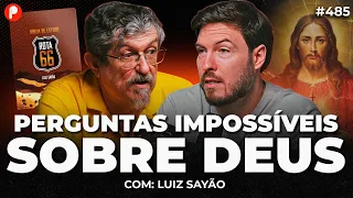 PERGUNTAS IMPOSSÍVEIS QUE TODO MUNDO FAZ A DEUS (Com Luiz Sayão) | PrimoCast 485