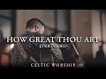 Download Lagu How Great Thou Art (Lyric Video) | Celtic Worship ft. Steph Macleod