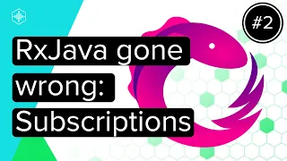 RxJava Gone Wrong Subscriptions