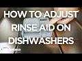 How to Adjust Rinse Aid in Dishwashers Why Are My Dishes Still Wet After Drying