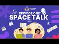 EPISODE 1 - SPACE TALK