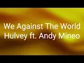 Hulvey - We Against The World ft. Andy Mineo (Lyrics)