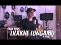 Lagu Lilakne Lungamu - Evan Loss (Akustik Version)