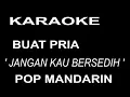 Download Lagu KARAOKE JANGAN KAU BERSEDIH BUAT PRIA - pop mandarin
