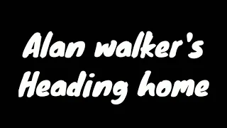 Download Heading home lyrics by Alan walkers MP3