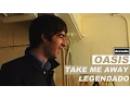 Download Lagu Oasis - Take Me Away - Legendado • [HD | BR | Studio]