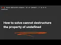 How to solve Cannot destructure property of undefined null