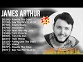 Download Lagu J.a.m.e.s A.r.t.h.u.r Greatest Hits Full Album ~ Best Songs ~ Top 10 Hits of All Time