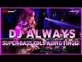 DJ ALWAYS BREAKBEAT SUPER BASS MOST HIGH FDL