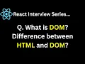 React Interview Series Q4 What is DOM What is the difference between HTML and DOM