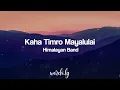 Lagu Kaha Timro Mayalu Lai Lyrics | Himalayan Band | Nepali Songs Lyrics 🎵