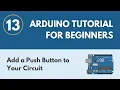 Add a Push Button to Your Circuit - Arduino Tutorial for Beginners 13