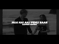 Lagu Hua Hain Aaj Pehlei Baar - Lofi | Slowed + Reverb | | Armaan Malik, Palak Muchhal |