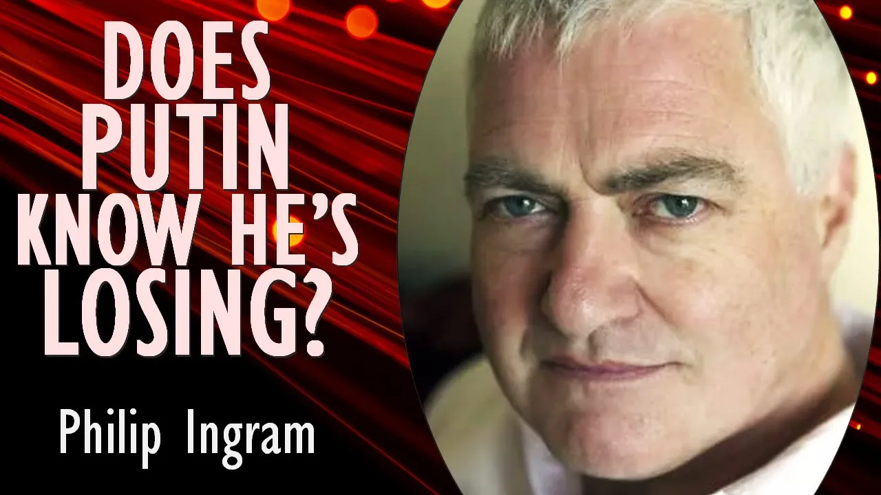 Philip Ingram - Putin is Making Little Headway in his War, but does he Understand he's now Losing?