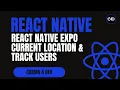 React Native Expo Location Get Current Location Track Users