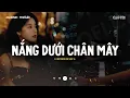 Download Lagu ♬ Nắng Dưới Chân Mây Lofi - Trả Lại Em Những Nỗi Buồn | Mixtape Lofi Chill CaoTri TRIỆU VIEW Buồn