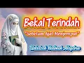 USTADZAH HALIMAH ALAYDRUS || BEKAL TERINDAH SEBELUM AJAL MENJEMPUT
